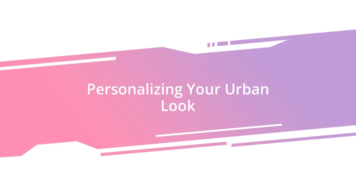 Personalizing Your Urban Look