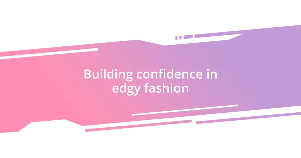 Building confidence in edgy fashion