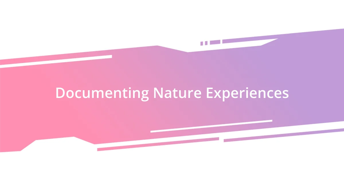 Documenting Nature Experiences