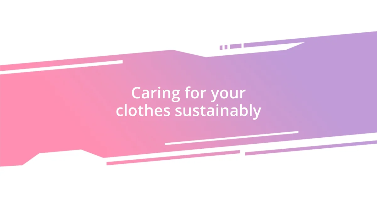 Caring for your clothes sustainably