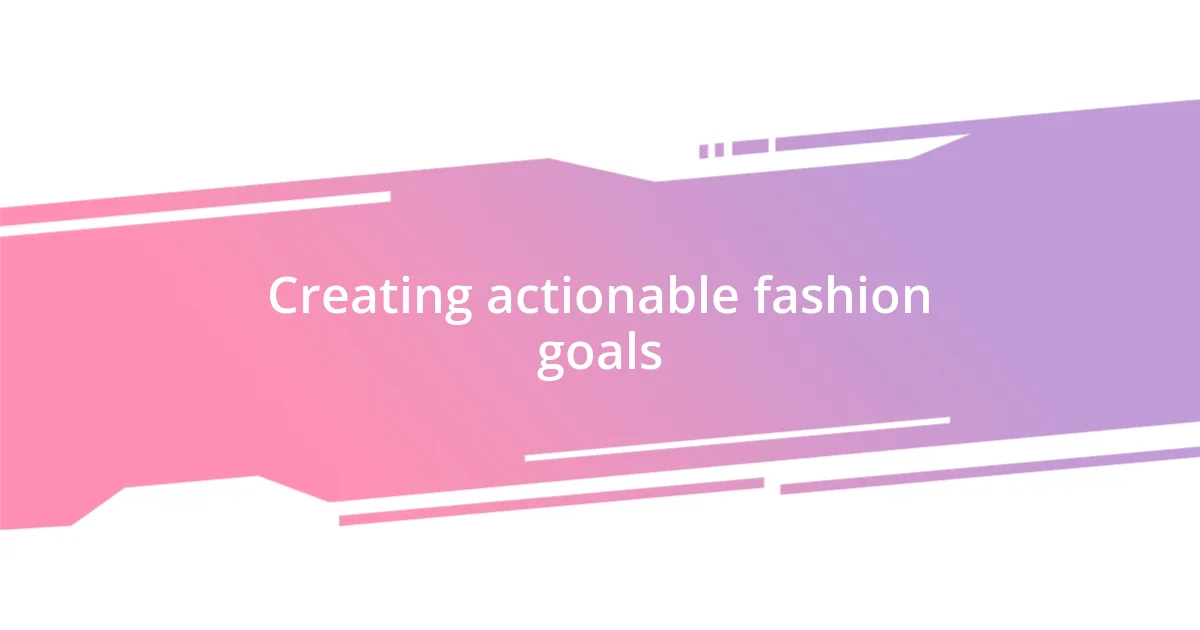 Creating actionable fashion goals