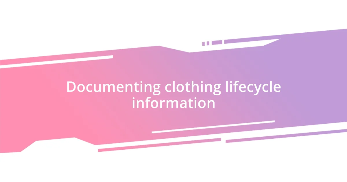 Documenting clothing lifecycle information