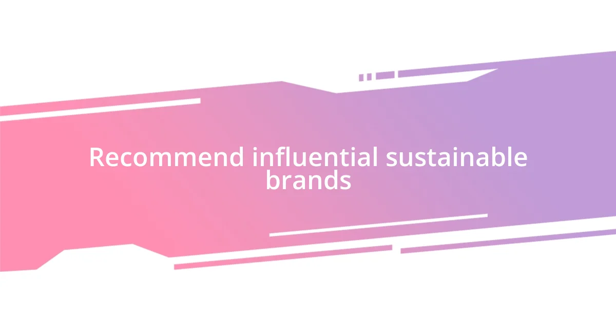 Recommend influential sustainable brands