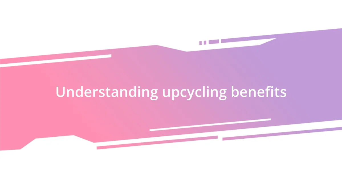 Understanding upcycling benefits