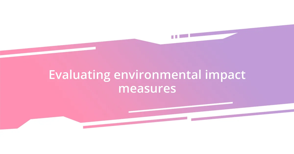 Evaluating environmental impact measures