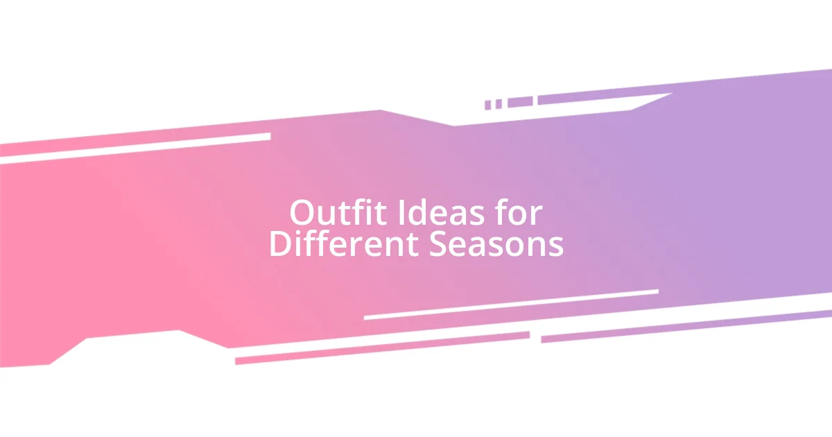 Outfit Ideas for Different Seasons