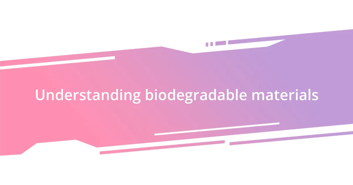 Understanding biodegradable materials