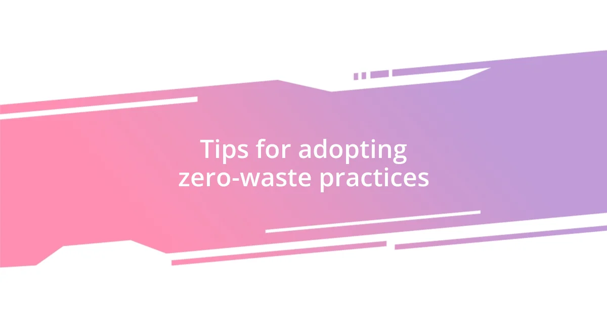 Tips for adopting zero-waste practices