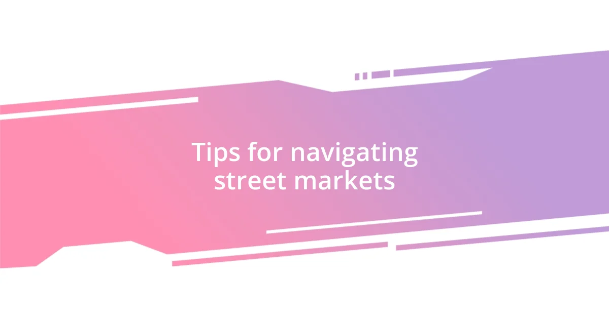 Tips for navigating street markets