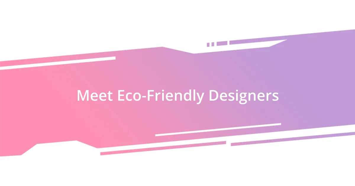 Meet Eco-Friendly Designers